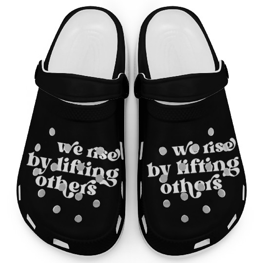 We Rise By Lifting Others Inspirational Quote Clogs