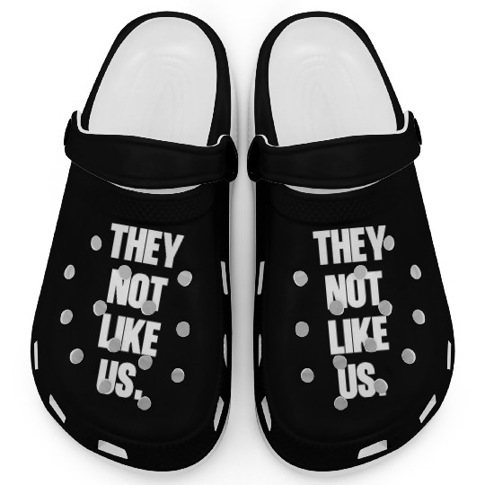 They not like us kendrick Funny Sarcasm, Offensive Clogs