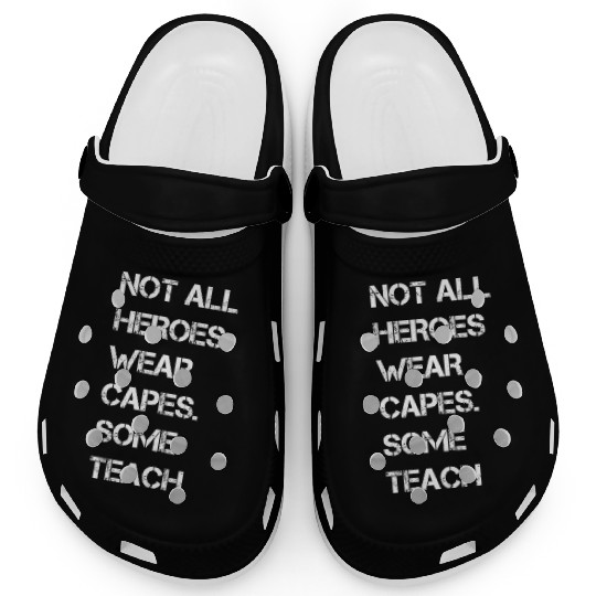 Not All Heroes Wear Capes Some Teach Clogs