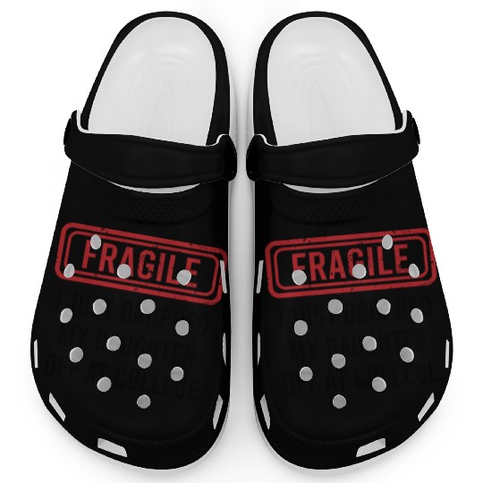 Fragile I Just Dropped My Daughter Off at College Clogs