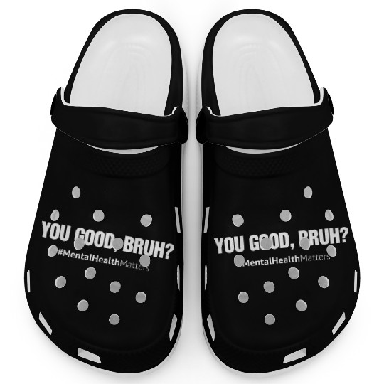 You Good Bruh? Mental Health Matters Awareness Clogs