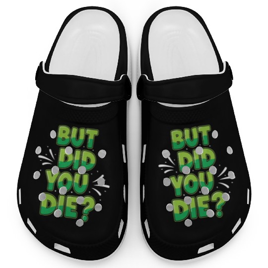 Humorous Green Text Bubble But Did You Die? Clogs