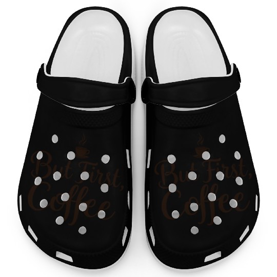 But First Coffee Motivational Design Clogs