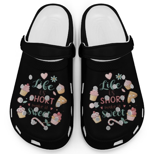 Life is Short Make It Sweet, life funny quotes  Clogs
