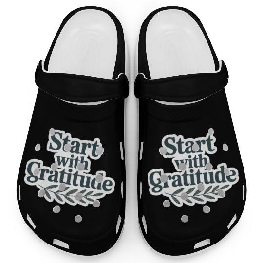 Inspirational Quote Start with Gratitude Clogs