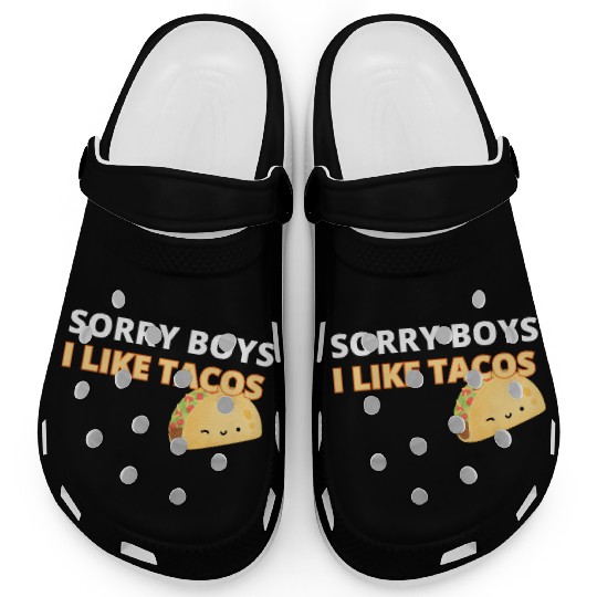 Sorry Boys I Like Tacos Clogs