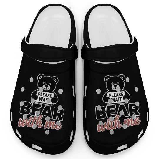 Bear With Me Funny Pun Teddy Bear Clogs