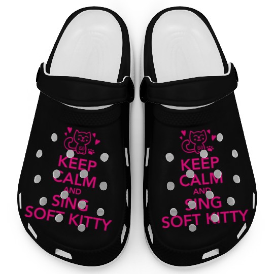 Keep calm and sing soft kitty Clogs
