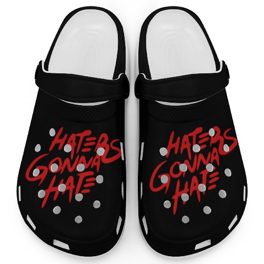 haters gonna hate Clogs