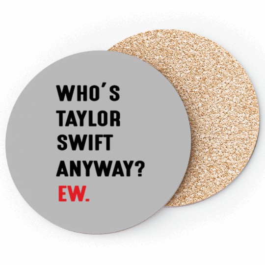 Discover Whos Taylor-Swift Anyway Ew Coasters