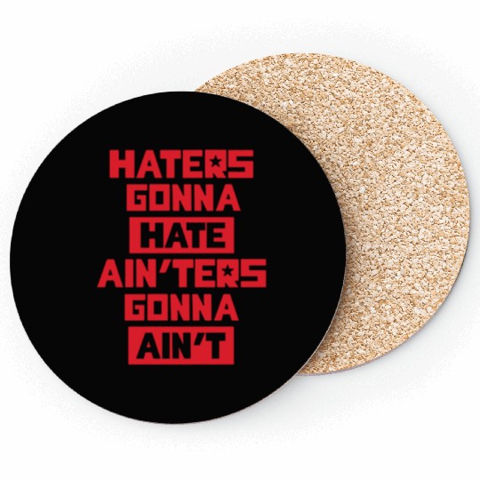 Haters gonna hate! Coasters