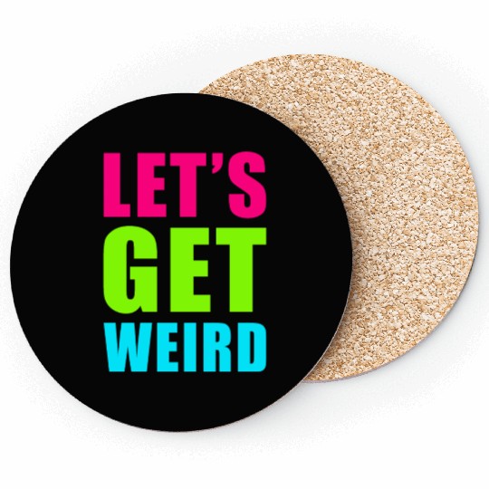 LET'S GET WEIRD Coasters