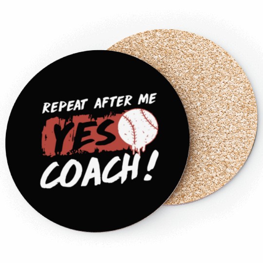 repeat after me yes coach baseball Coasters