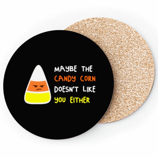 Maybe The Candy Corn Doesn't Like You Either Coasters