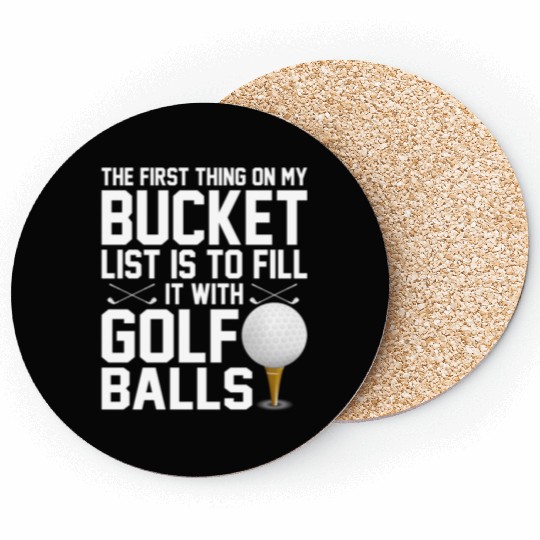 bucket list is to fill it with golf balls golf Coasters