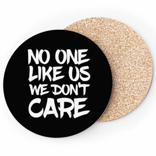No One Likes Us We Don't Care Coasters