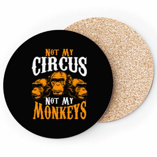 Not My Circus Not My Monkeys I Don't Care Monkey Coasters