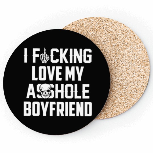 I fucking love my asshole boyfriend Coasters
