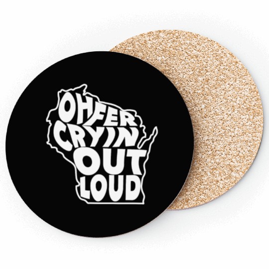 Oh Fer Cryin Out Loud Wisconsin Coasters