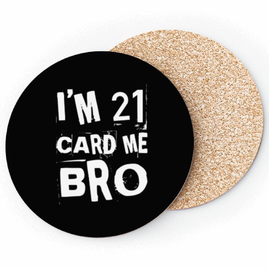 I'm 21 Card Me Bro - 21st Birthday Coasters