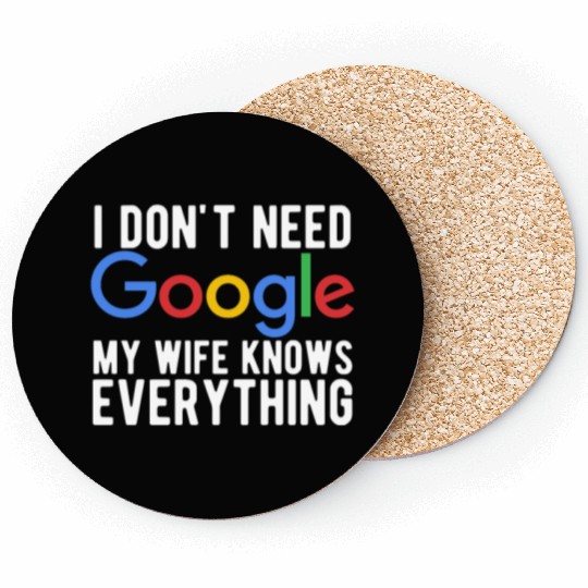 I Don't Need Google My Wife Knows Everything Coasters