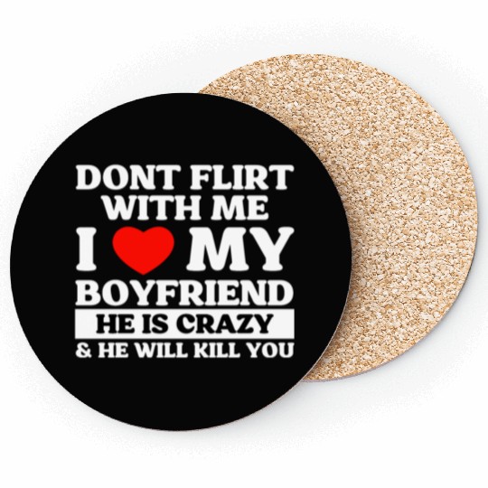 Don't Flirt With Me I Love My Boyfriend Coasters