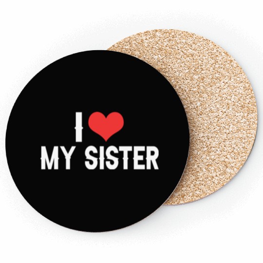 i love my sister Coasters