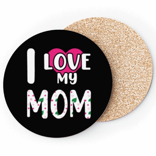 I love My Mom / I Love My Mommy/ I Love My Mother Coasters