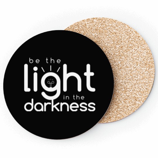 Inspirational Quotes: Be the Light In the Darkness Coasters