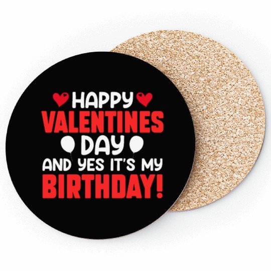Happy Valentine's Day And Yes Its My Birthday Bday Coasters
