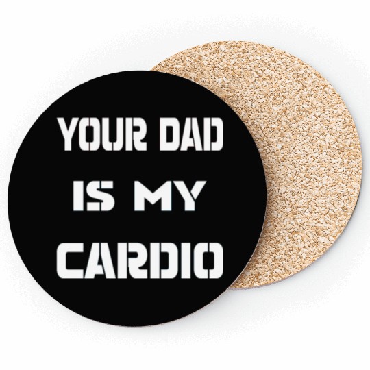 Your dad is my cardio Coasters