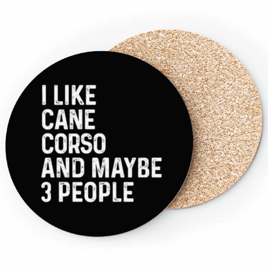 I Like Cane Corso And Maybe 3 People Dog Lover Coasters