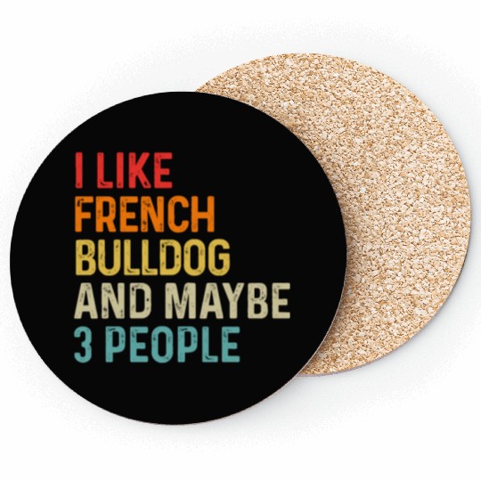 I Like French Bulldog And Maybe 3 People Dog Coasters