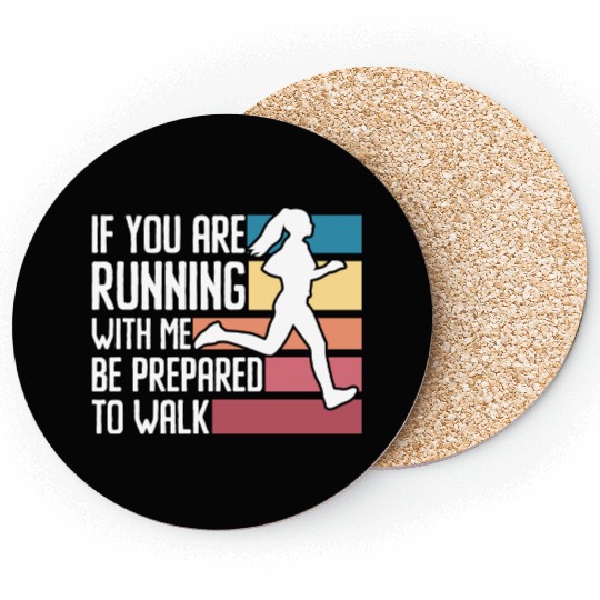 If You Are Running With Me Be Prepared To Walk - Coasters