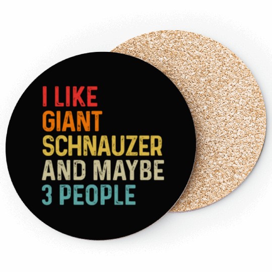 I Like Giant Schnauzer And Maybe 3 People Dog Coasters