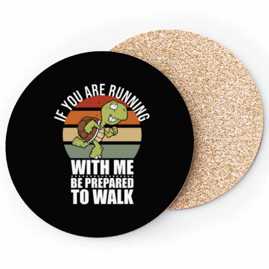 If You Are Running With Me Be Prepared To Walk - Coasters