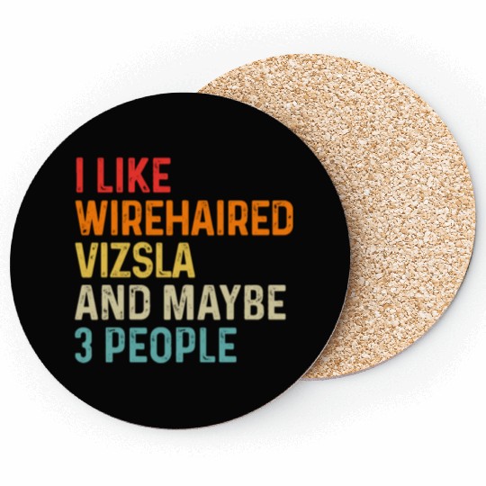 I Like Wirehaired Vizsla And Maybe 3 People Dog Coasters