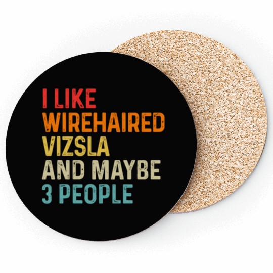 I Like Wirehaired Vizsla And Maybe 3 People Dog Coasters