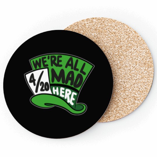 We Are all Mad 420 Here mad hatter Coasters