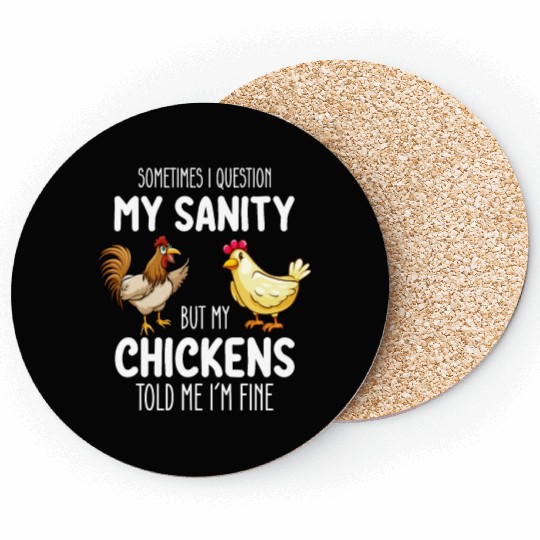 Sometimes I Question My Sanity But My Chickens Tol Coasters