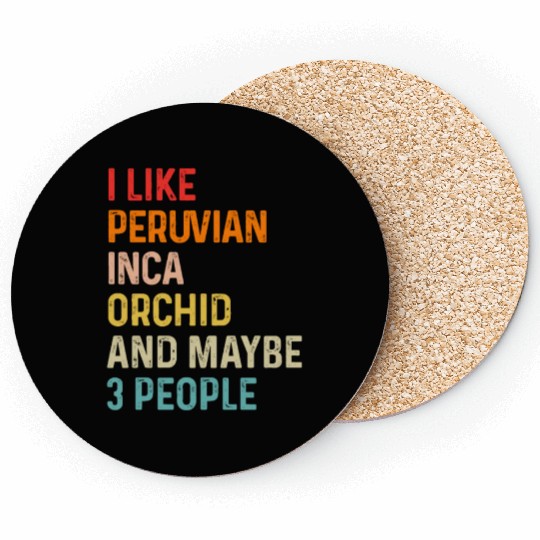 I Like Peruvian Inca Orchid And Maybe 3 People Coasters
