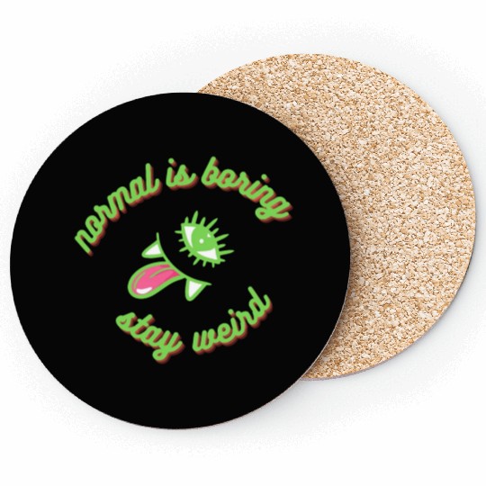 normal is boring, stay weird, insane and weirdo Coasters
