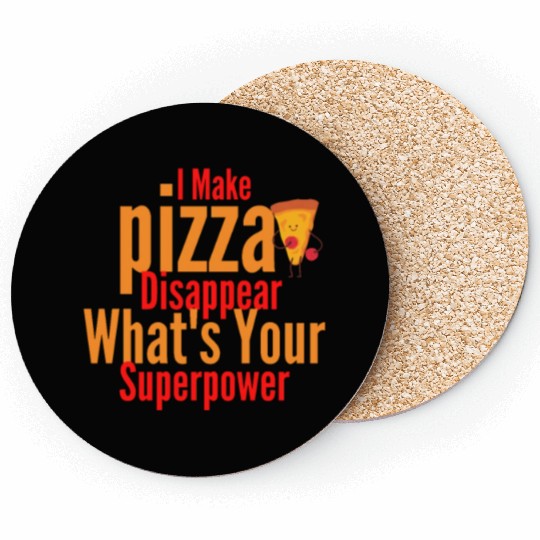 i make pizza disappear what's your superpower Coasters
