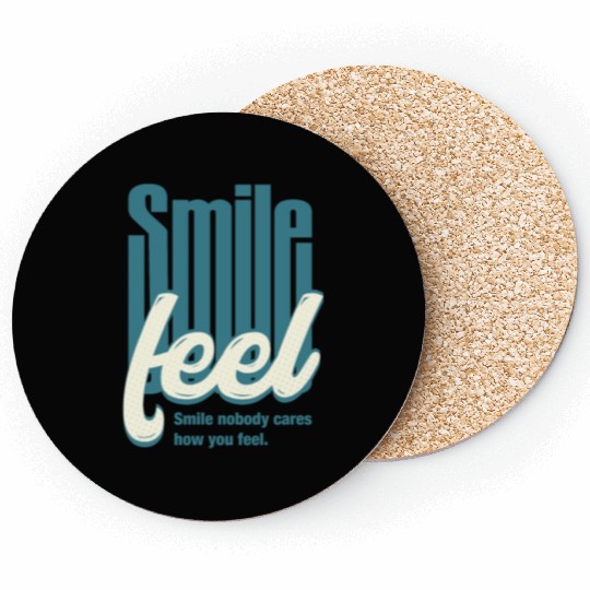 Typographic design Smile nobody cares how you feel Coasters