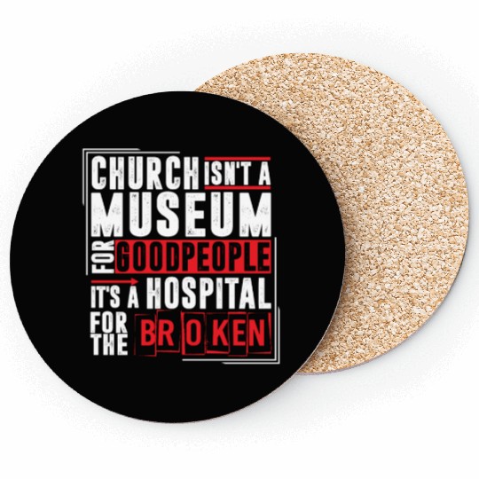 Church Isn't A Museum For Good People Coasters