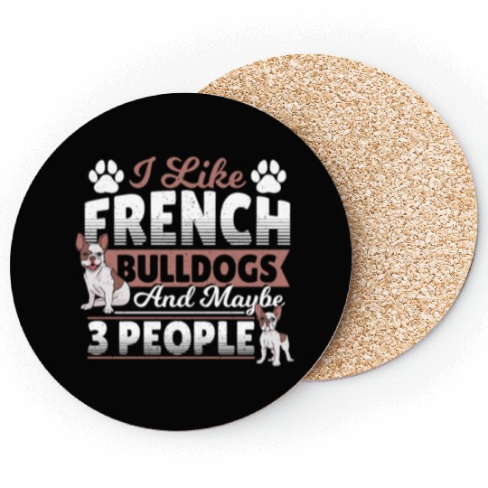 I Like French Bulldogs And Maybe 3 People Frenchie Coasters