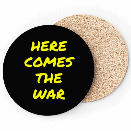 Here Comes The War (in yellow letters) Coasters