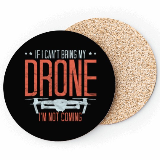 Drone Pilot If I Can't Bring My Drone Quadcopter Coasters