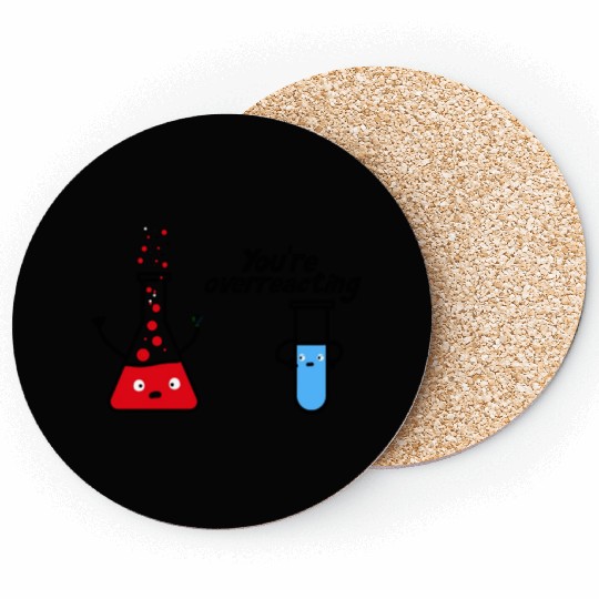 you're overreacting funny chemistry science nerd Coasters
