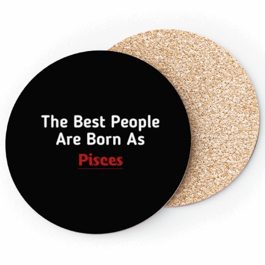 The Best People Are Born As Pisces Coasters